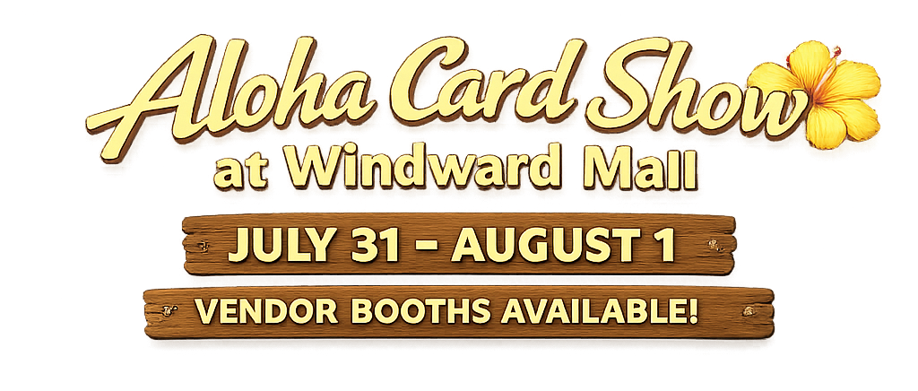 Aloha Card Show – Vendor Table July 31 – August 1