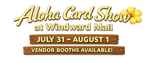 Aloha Card Show – Vendor Table July 31 – August 1