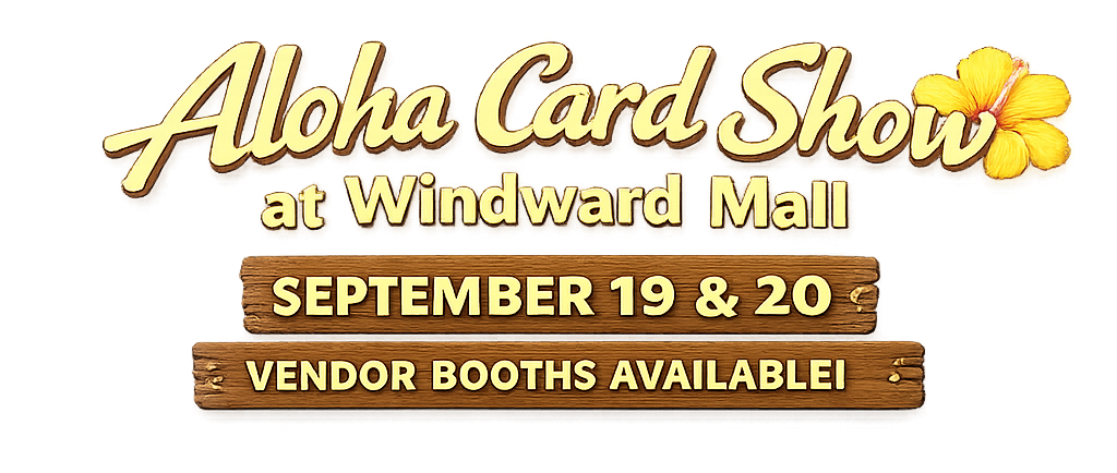 Aloha Card Show – Vendor Table September 19-20