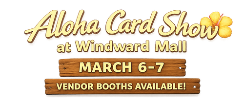 Aloha Card Show – Vendor Table March 6-7